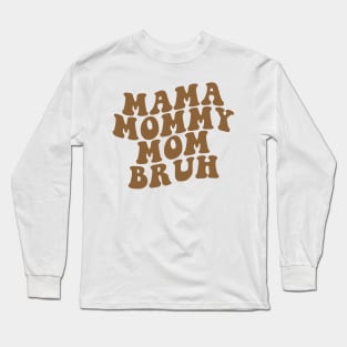 Mama Mommy Mom Bruh Shirt, Mama Shirt, Sarcastic Mom Shirt, Funny Bruh Shirt, Funny Sarcasm Mom Gift, Sarcastic Quotes Tee, Mother's Day Long Sleeve T-Shirt